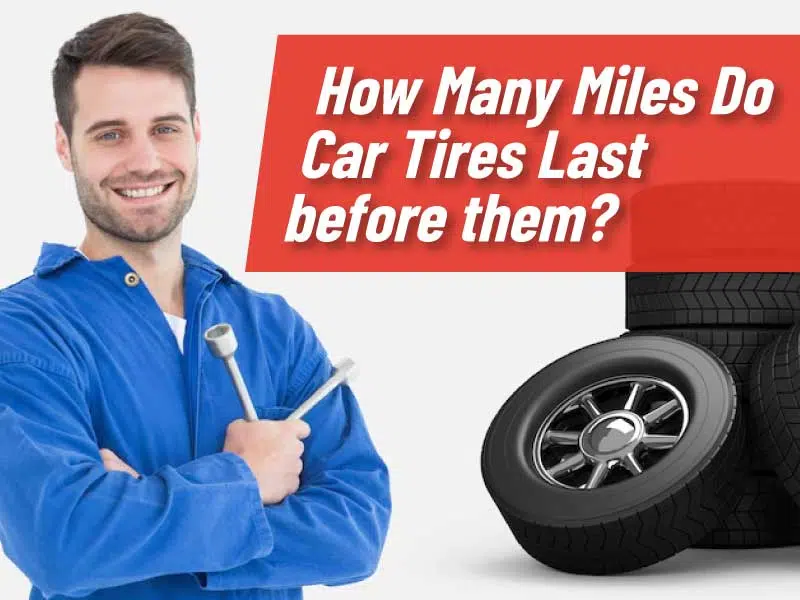 How Many Miles Do Car Tires Last before them