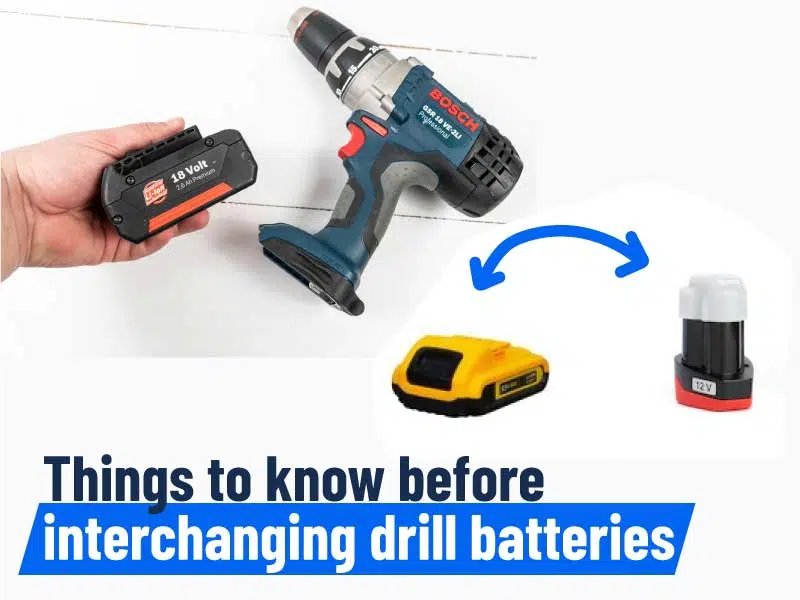Things to know before interchanging drill batteries