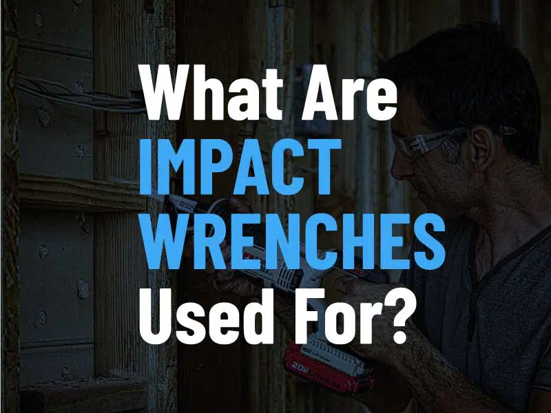 What Are Impact Wrenches Used For?