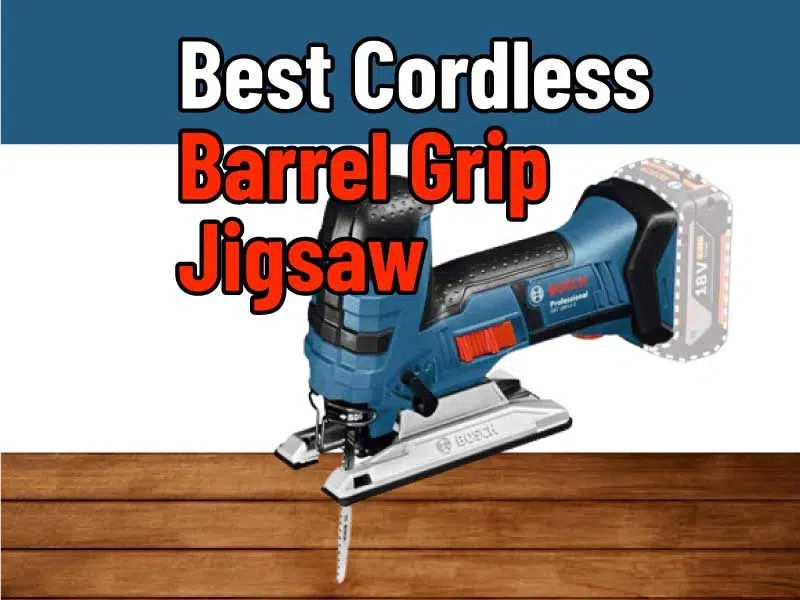 Best Cordless Barrel Grip Jigsaw