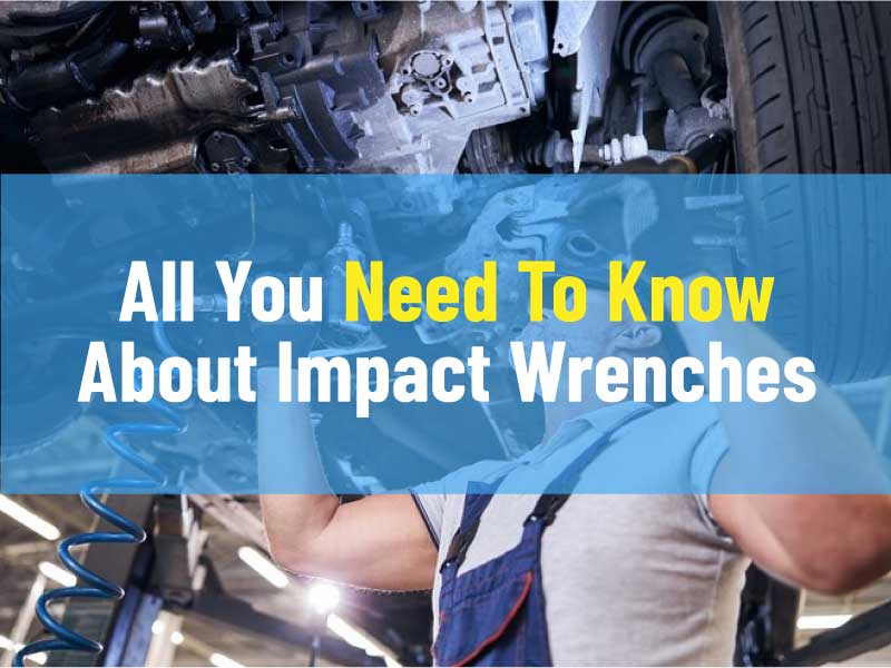 All You Need To Know About Impact Wrenches
