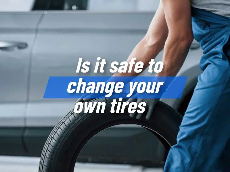 Is it safe to change your own tires