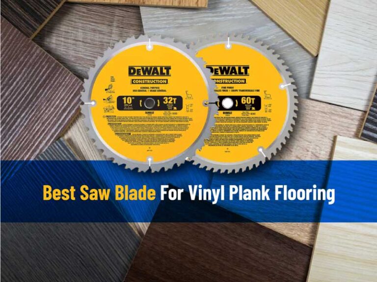 [EXCLUSIVE] 5 Best Saw Blade For Vinyl Plank Flooring