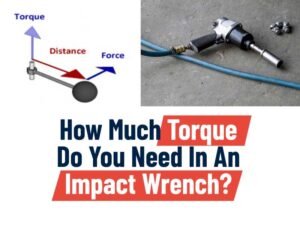 How Much Torque Do You Need In An Impact Wrench?