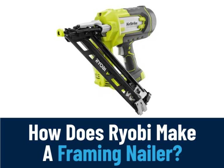 How Does Ryobi Make A Framing Nailer? Know The Secret Tips
