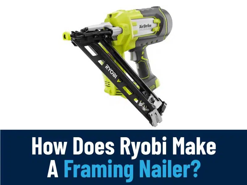 How Does Ryobi Make A Framing Nailer