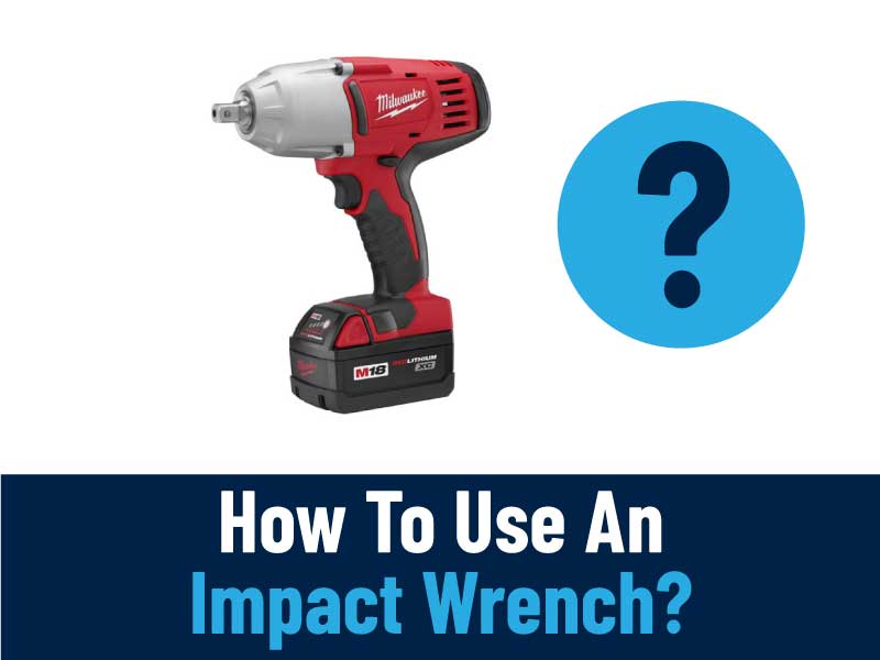 How To Use An Impact Wrench