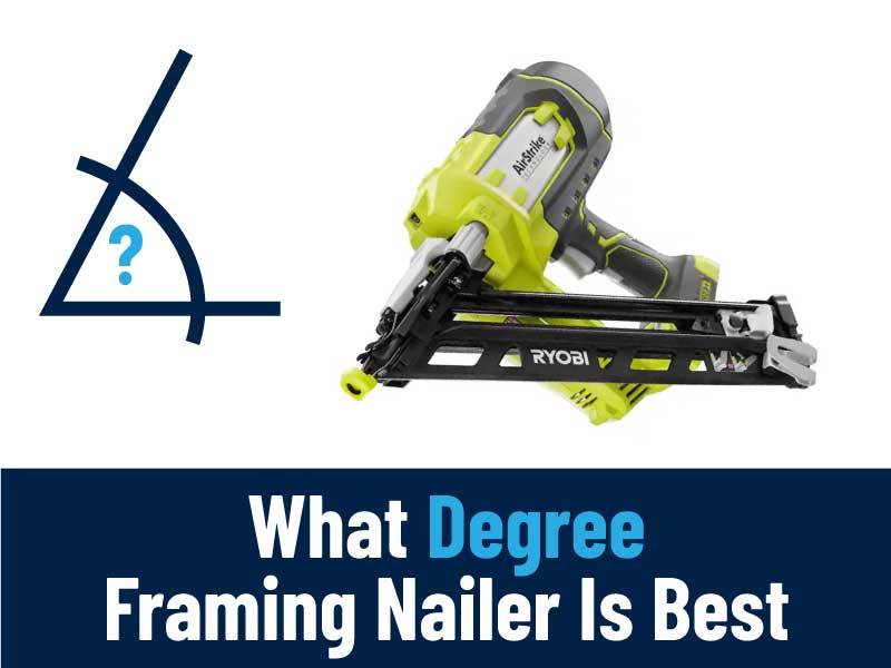 What Degree Framing Nailer Is Best