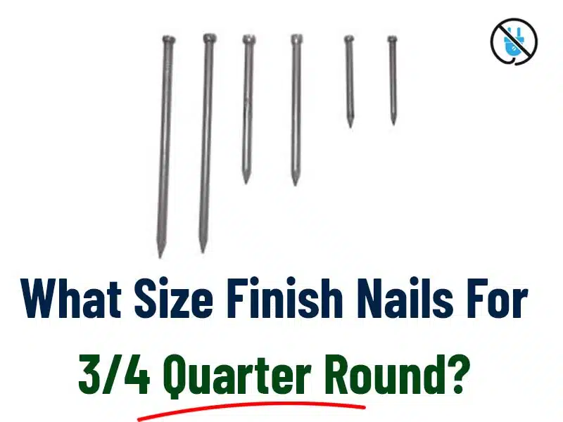 What Size Finish Nails For 3/4 Quarter Round