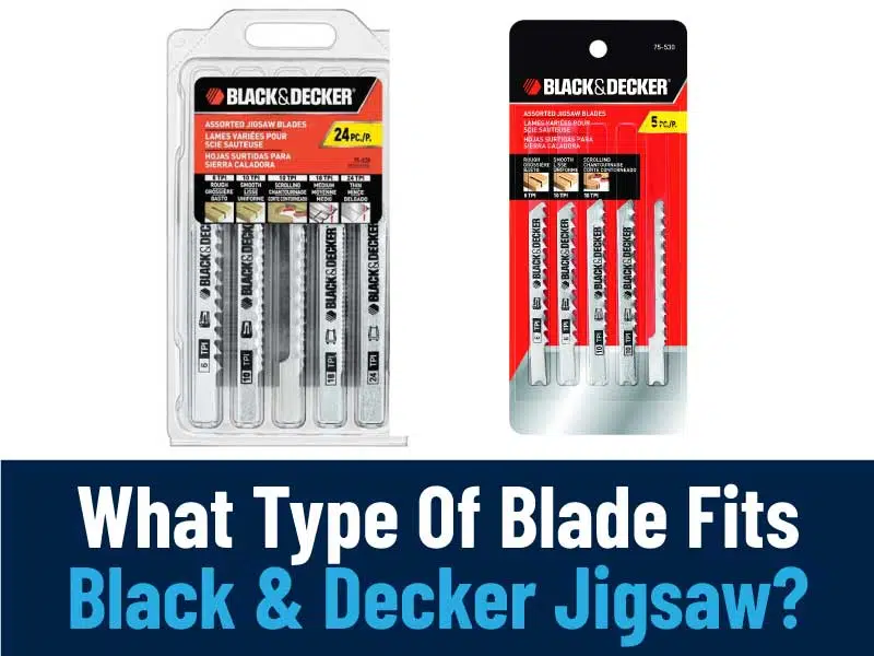 What Type Of Blade Fits Black & Decker Jigsaw