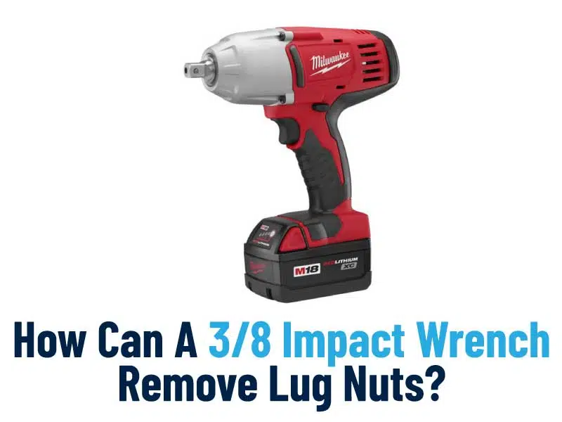 How Can A 3/8 Impact Wrench Remove Lug Nuts