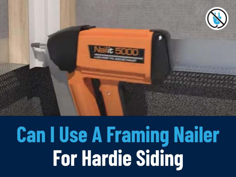 Can I use A Framing Nailer For Hardie Siding