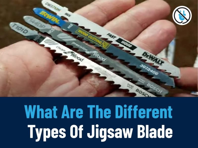What Are The Different Types Of Jigsaw Blade? 2023's Best Types