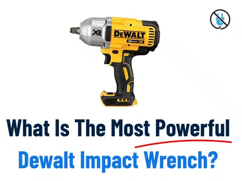 what is the most powerful Dewalt impact wrench