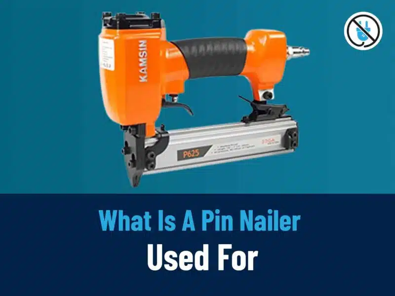 What Is A Pin Nailer Used For- Ultimate Guide For Beginners