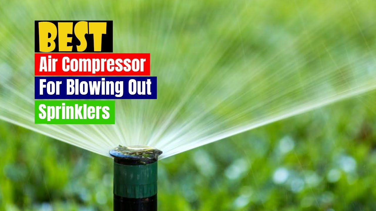 Best Air Compressor for Blowing Out Sprinklers